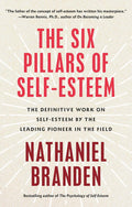 The Six Pillars of Self-Esteem: The Definitive Work on Self-Esteem by the Leading Pioneer in the Field by Nathaniel Branden