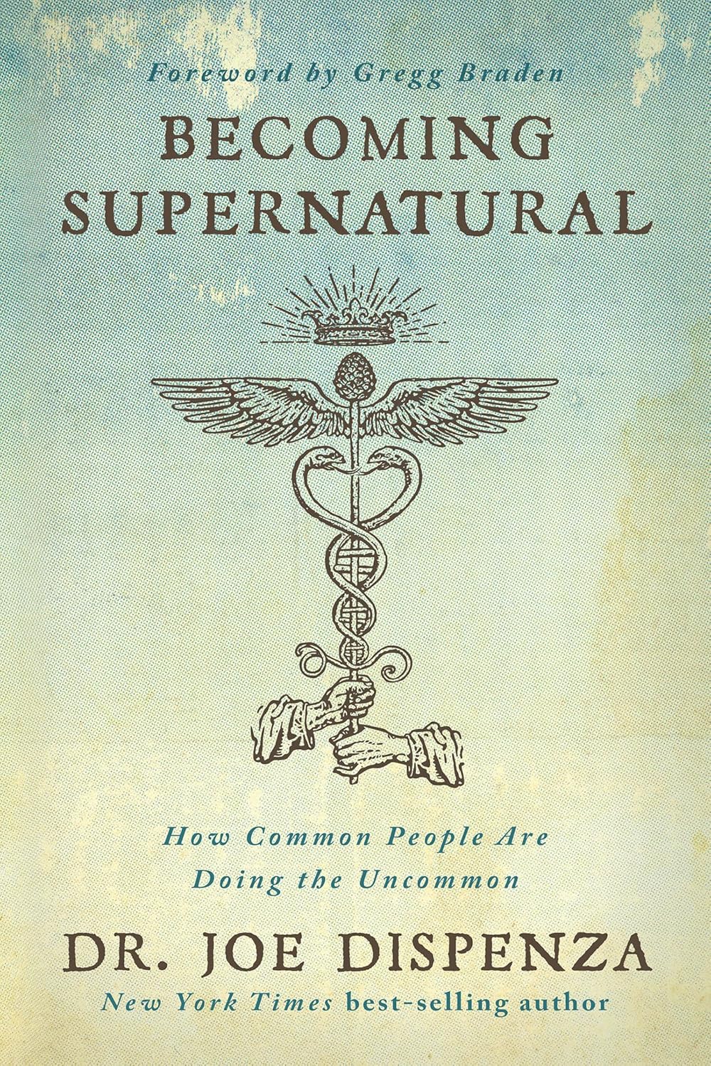Becoming Supernatural: How Common People Are Doing the Uncommon by Dr Joe Dispenza