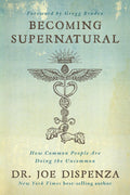 Becoming Supernatural: How Common People Are Doing the Uncommon by Dr Joe Dispenza