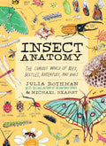 Insect Anatomy: The Curious World of Bees, Beetles, Butterflies, and Bugs by Julia Rothman