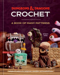 Dungeons & Dragons Crochet: A Book of Many Patterns by Stacy King