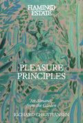 Flamingo Estate Pleasure Principles: An Almanac from the Garden by Richard Christiansen
