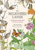 The Milkweed Lands: An Epic Story of One Plant: Its Nature and Ecology by Eric Lee-Mäder