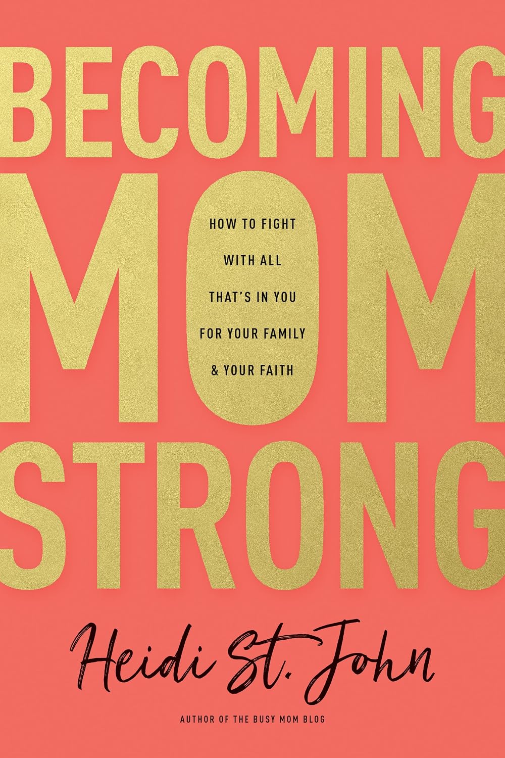 Becoming MomStrong: How to Fight with All That's in You for Your Family and Your Faith by Heidi St. John