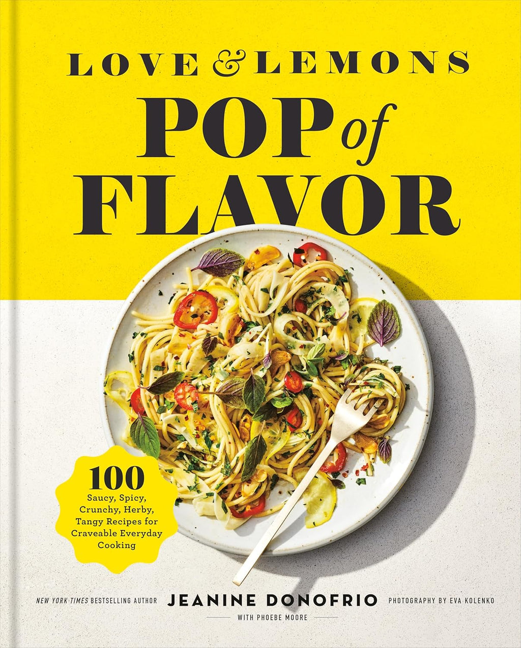 Love and Lemons Pop of Flavor: 100 Saucy, Spicy, Crunchy, Herby, Tangy Recipes for Craveable Everyday Cooking by Jeanine Donofrio