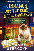 Cinnamon and the Clue in the Cardamom: The Catmint Chronicles Book 1 (The Catmint Chronicles Cozy Mystery Series) by Amanda Sterczyk