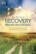 The One Year Recovery Prayer Devotional: 365 Daily Meditations toward Discovering Your True Purpose by Katie Brazelton