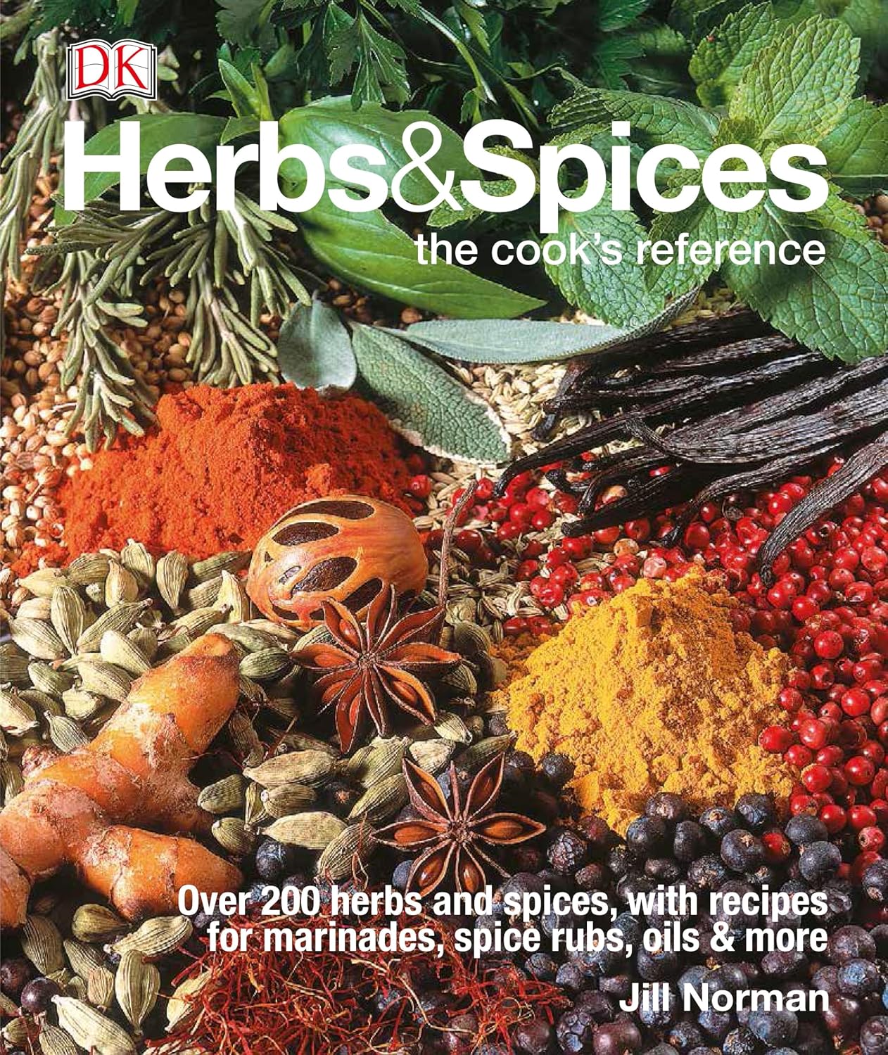 Herbs & Spices: Over 200 Herbs and Spices, with Recipes for Marinades, Spice Rubs, Oils, and Mor by Jill Norman
