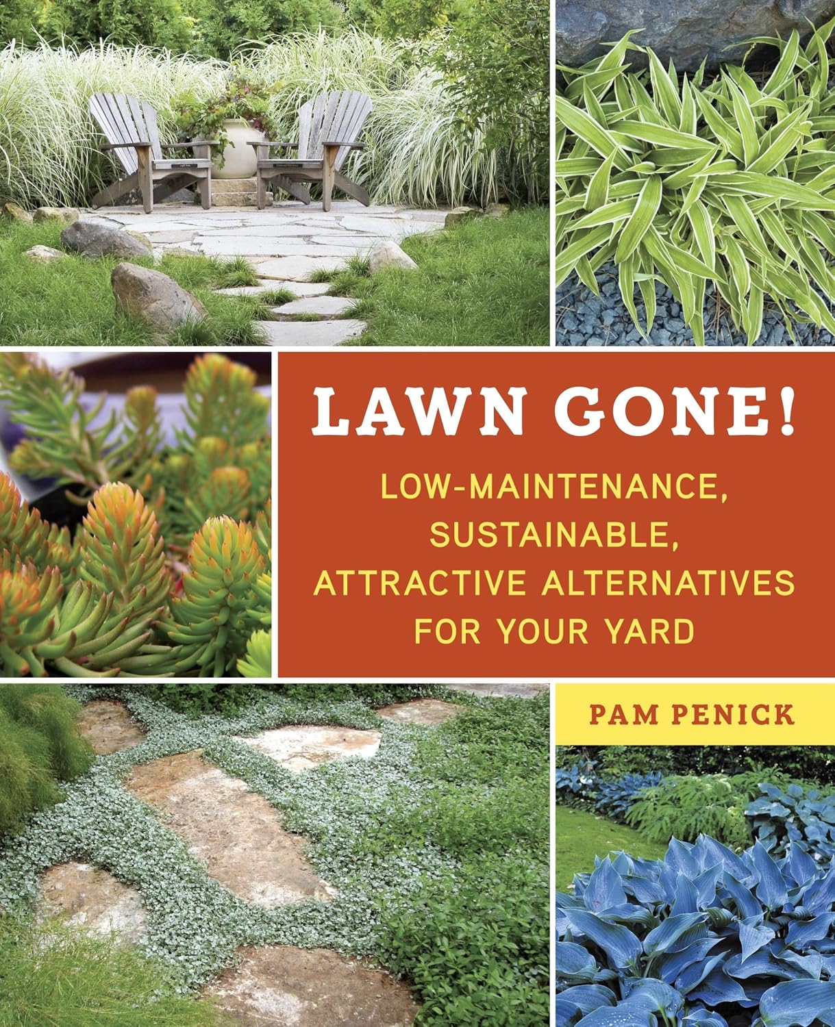 Lawn Gone!: Low-Maintenance, Sustainable, Attractive Alternatives for Your Yard by Pam Penick