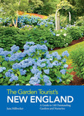 The Garden Tourist's New England: A Guide to 140 Outstanding Gardens and Nurseries by Jana Milbocker