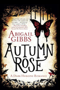 Autumn Rose: A Dark Fantasy Romance of Marked Outcasts, a Handsome Stranger, and Secrets That Could Save or Destroy Her World (A Dark Heroine Romance, 2) by Abigail Gibbs