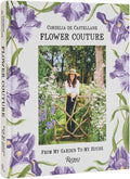 Flower Couture: From My Garden to My House by Cordelia De Castellane