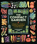 The Compact Garden: A Beginner's Guide to Growing Vegetables in Small Spaces by Marv Lopez