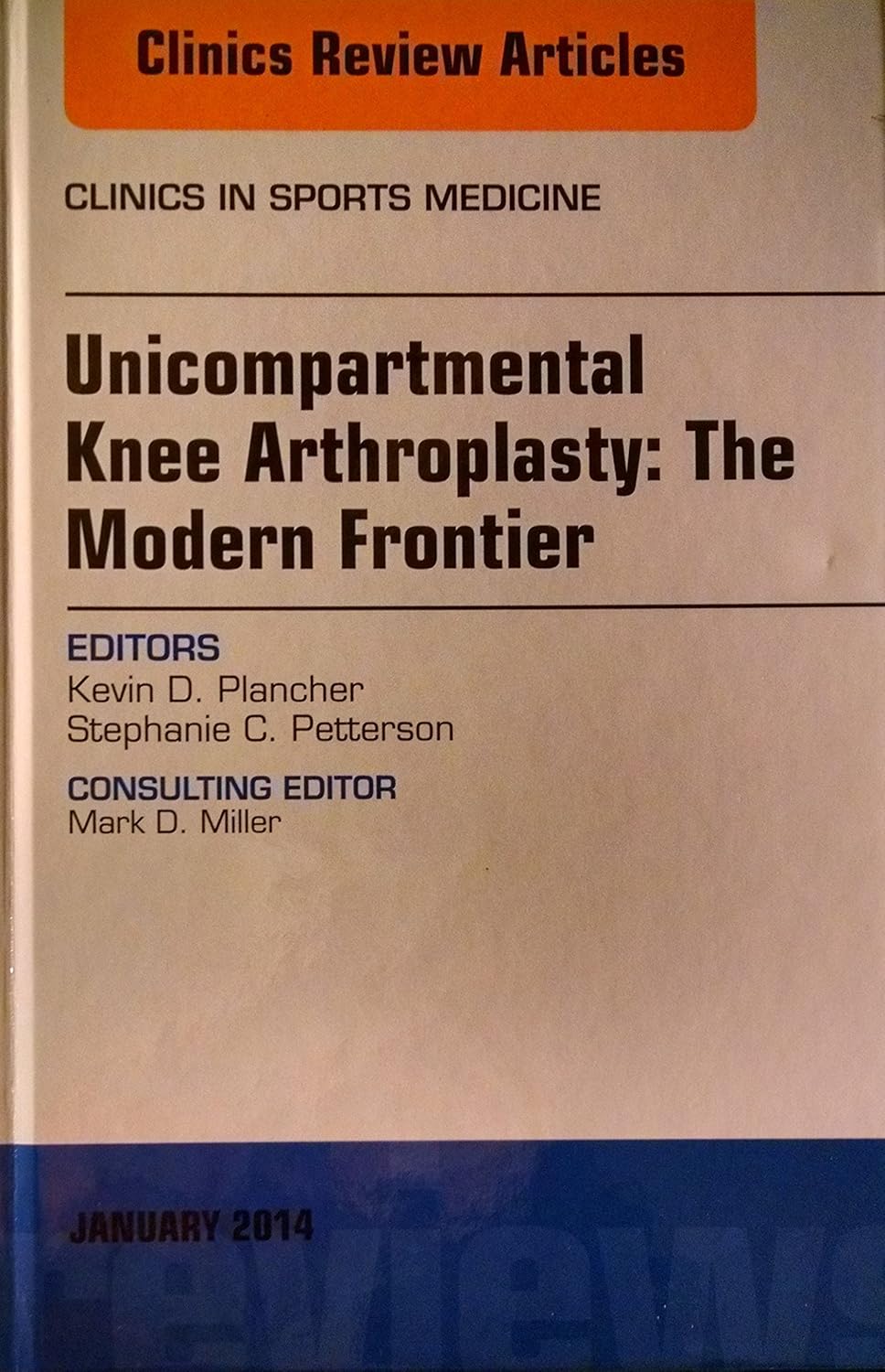 Unicompartmental Knee Arthroplasty: The Modern Frontier, An Issue of Clinics in Sports Medicine (Volume 33-1) (The Clinics: Orthopedics, Volume 33-1) by Kevin D. Plancher Plancher Orthopedics