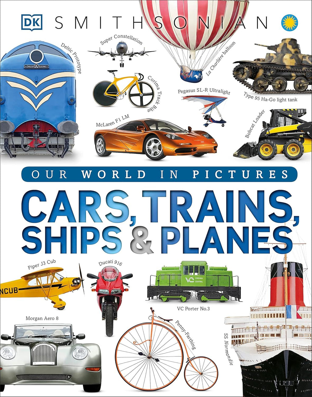 Cars, Trains, Ships, and Planes: A Visual Transportation Encyclopedia for Kids (DK Our World in Pictures) by DK