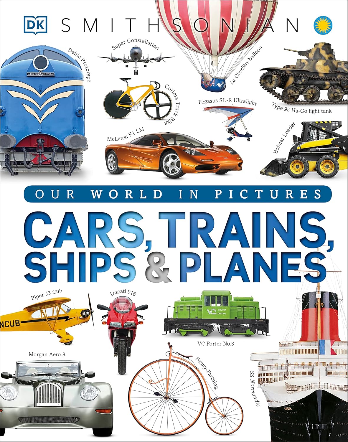 Cars, Trains, Ships, and Planes: A Visual Transportation Encyclopedia for Kids (DK Our World in Pictures) by DK