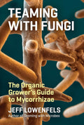 Teaming with Fungi: The Organic Grower's Guide to Mycorrhizae (Science for Gardeners) by Jeff Lowenfels