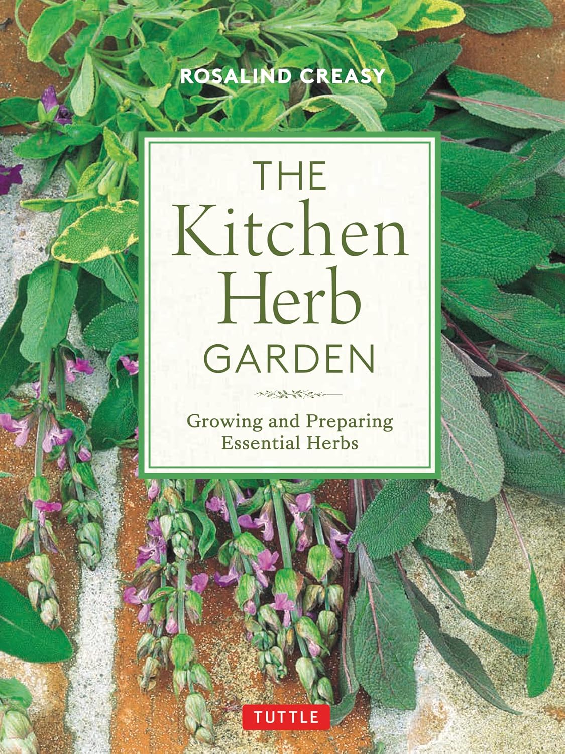 The Kitchen Herb Garden: Growing and Preparing Essential Herbs (Edible Garden Series) by Rosalind Creasy