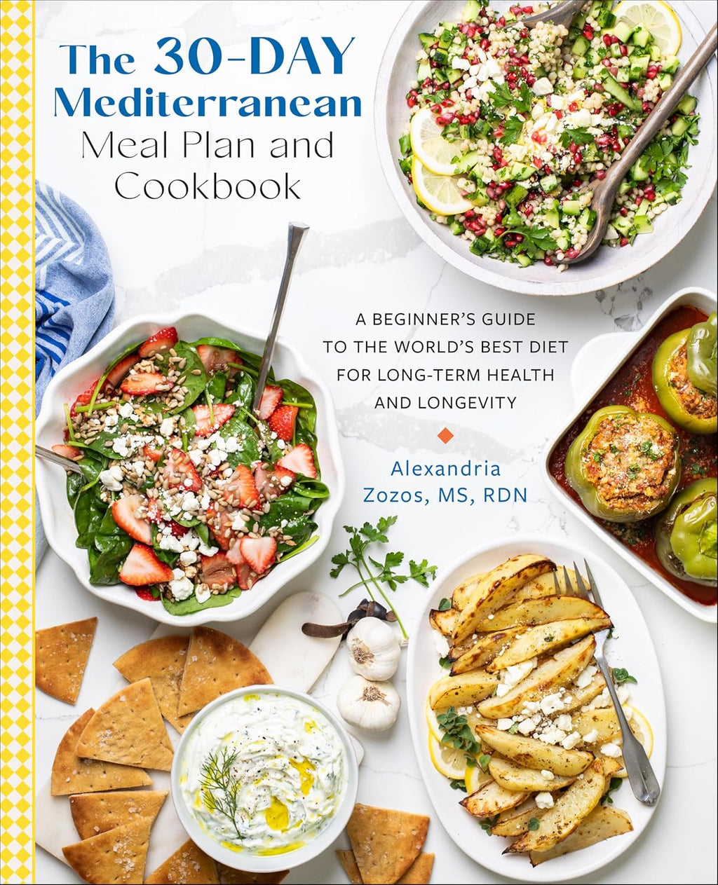The 30-Day Mediterranean Meal Plan and Cookbook: A Beginner’s Guide to the World’s Best Diet for Long-Term Health and Longevity by Alexandria Zozos