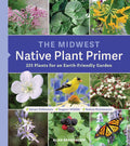 The Midwest Native Plant Primer: 225 Plants for an Earth-Friendly Garden by Alan Branhagen