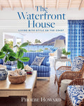 The Waterfront House: Living with Style on the Coast by Phoebe Howard