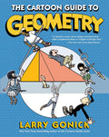 The Cartoon Guide to Geometry: A Humorous Mathematics Study Guide on Plane Geometry and Visual Proofs by Larry Gonick