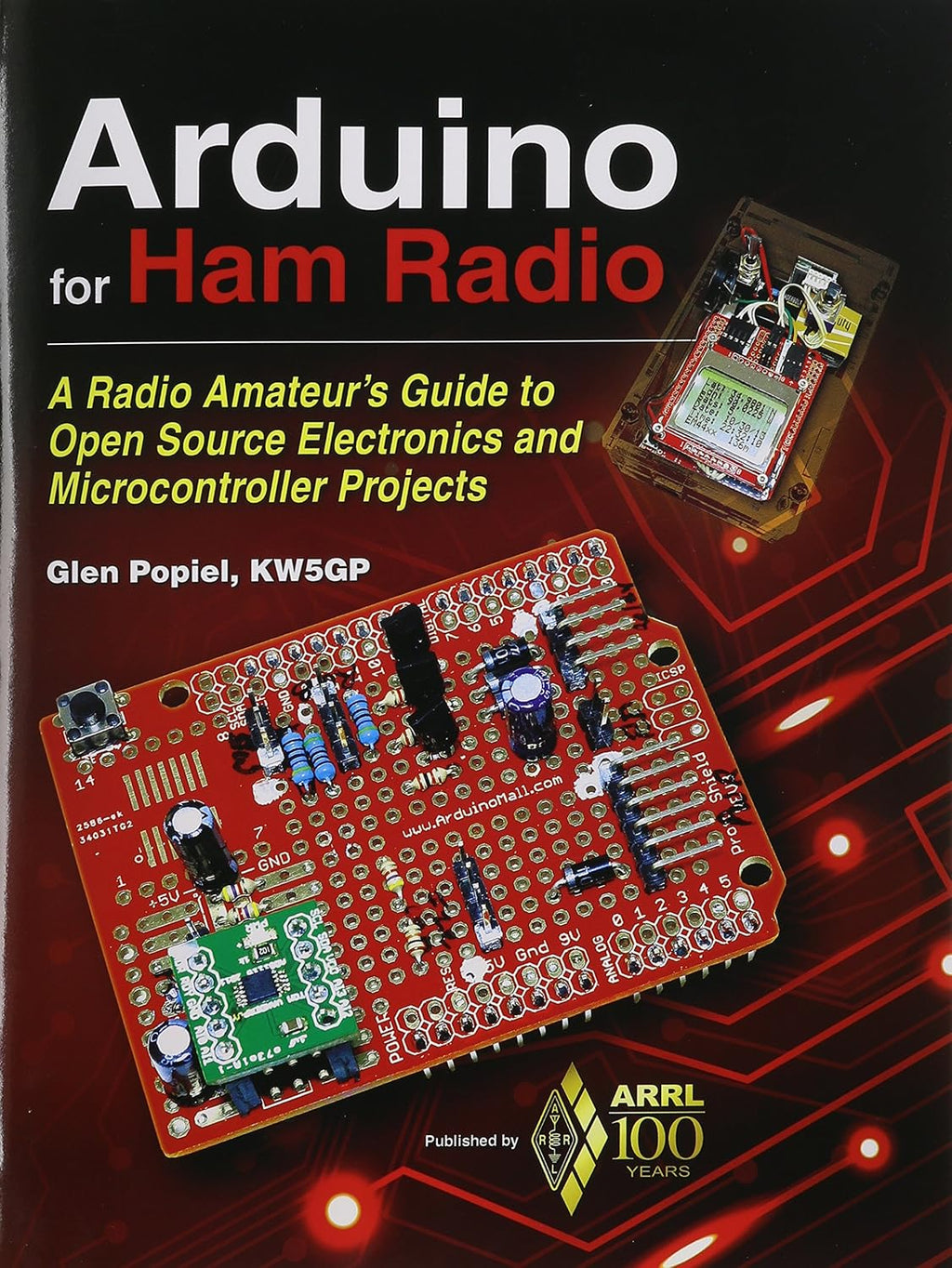 Arduino for Ham Radio: A Radio Amateur's Guide to Open Source Electronics and Microcontroller Projects by Glen Popiel