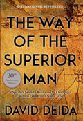 The Way of the Superior Man: A Spiritual Guide to Mastering the Challenges of Women, Work, and Sexual Desire (20th Anniversary Edition) by David Deida