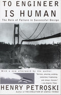 To Engineer Is Human: The Role of Failure in Successful Design by Henry Petroski
