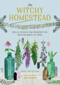 The Witchy Homestead: Spells, Rituals, and Remedies for Creating Magic at Home by Nikki Van De Car