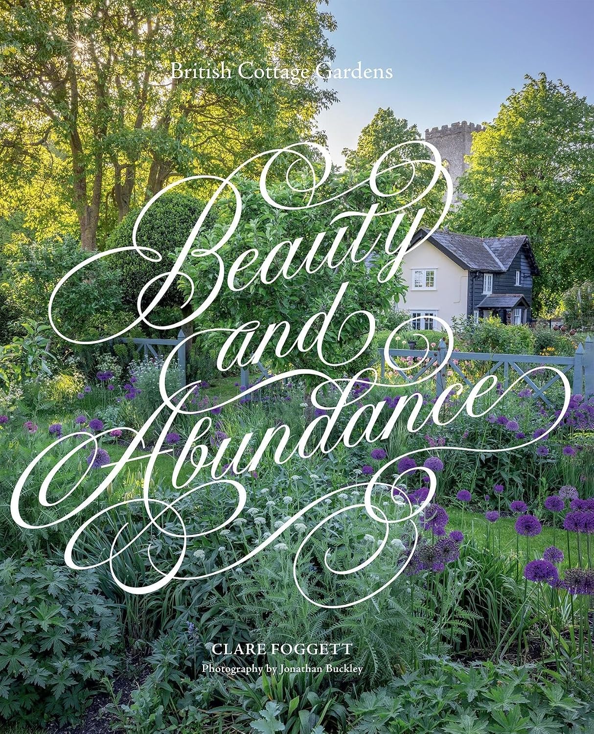 Beauty & Abundance: British Cottage Gardens by Clare Foggett
