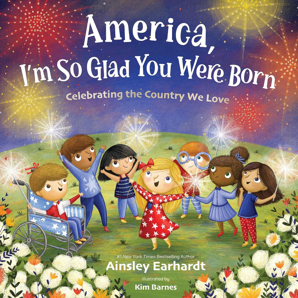 America, I'm So Glad You Were Born: Celebrating the Country We Love by Ainsley Earhardt