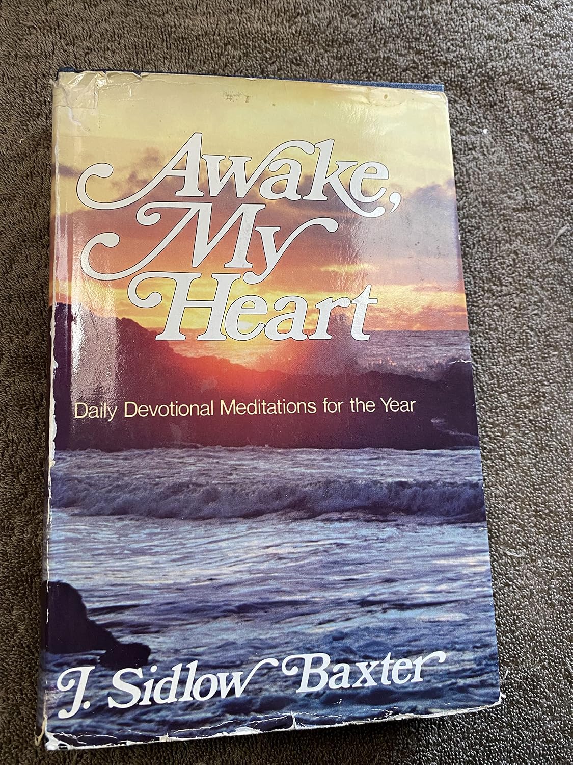 Awake, My Heart: Daily devotional and expository studies-in-brief based on a variety of Bible truths, and covering one complete year by J. Sidlow Baxter