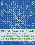 Word Search Book For Adults: Pro Series, 100 Cranky Trails Puzzles, 20 Pt. Large Print, Vol.29 (Pro Word Search Books For Adults) by Mark English