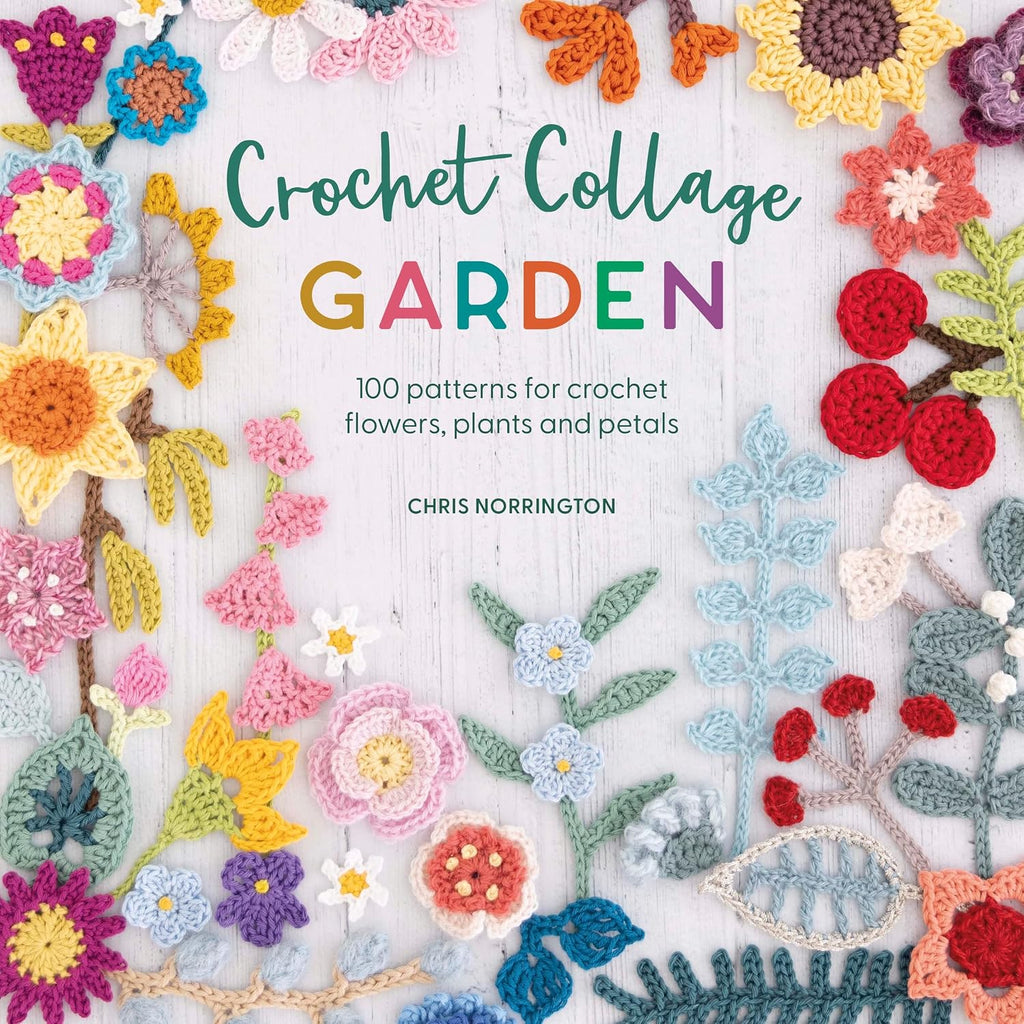 Crochet Collage Garden: Botanical patterns for crochet collage and appliqué by Chris Norrington