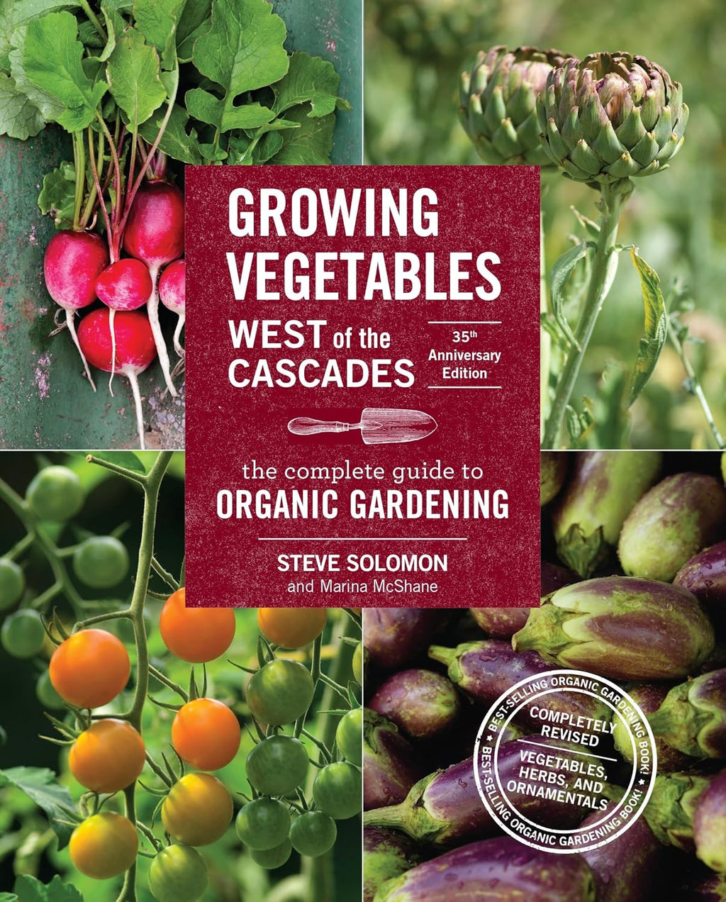 Growing Vegetables West of the Cascades, 35th Anniversary Edition: The Complete Guide to Organic Gardening by Steve Solomon