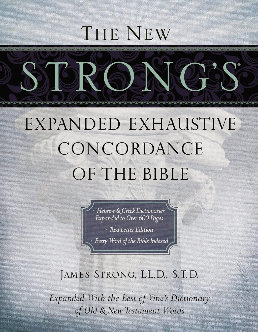 The New Strong's Expanded Exhaustive Concordance of the Bible: Every Word of the Bible Indexed, Red Letter Edition by James Strong
