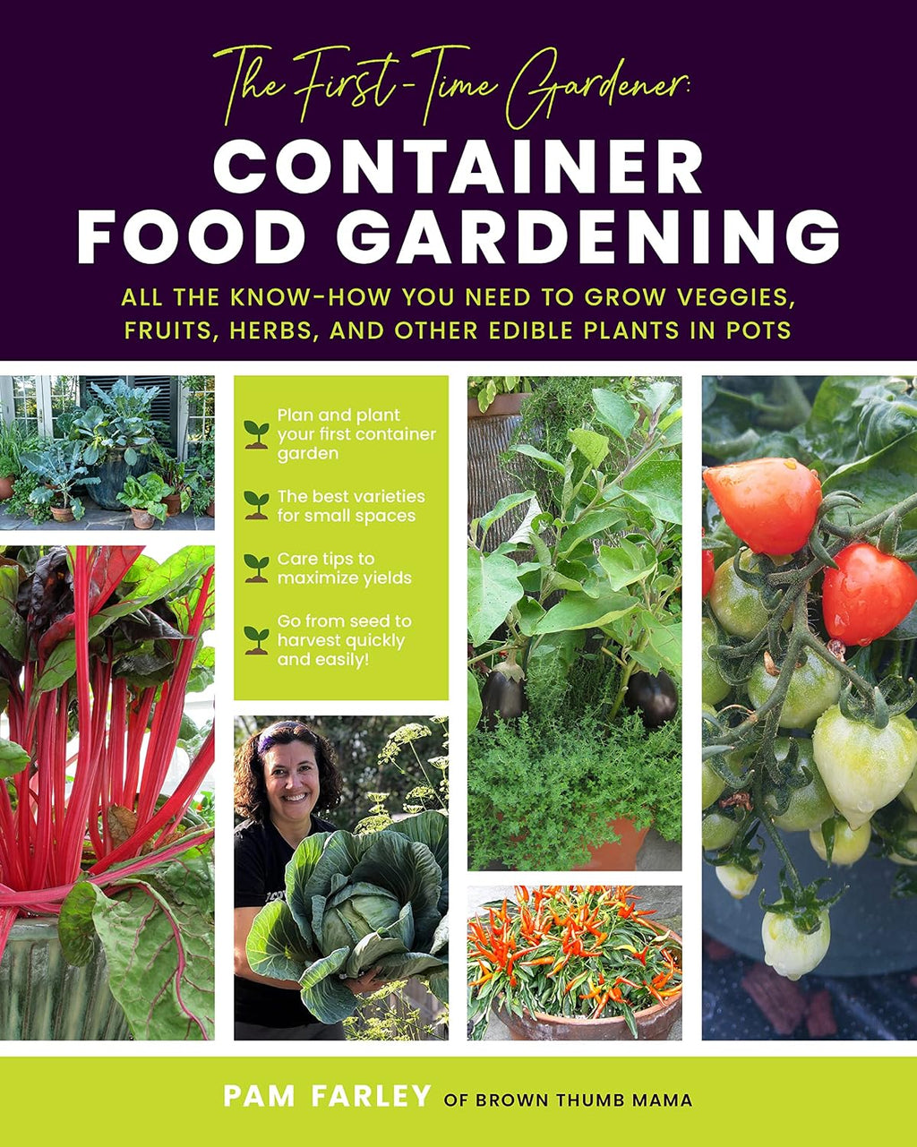 The First-Time Gardener: Container Food Gardening: All the know-how you need to grow veggies, fruits, herbs, and other edible plants in pots (Volume 4) (The First-Time Gardener's Guides, 4) by Pam Farley