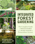 Integrated Forest Gardening: The Complete Guide to Polycultures and Plant Guilds in Permaculture Systems by Wayne Weiseman