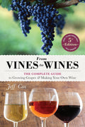 From Vines to Wines, 5th Edition: The Complete Guide to Growing Grapes and Making Your Own Wine by Jeff Cox
