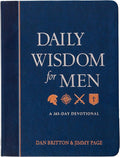 Daily Wisdom for Men: A 365-Day Devotional – Encouragement to Be a Man of Integrity, Strength, and Wisdom Every Day by Dan Britton