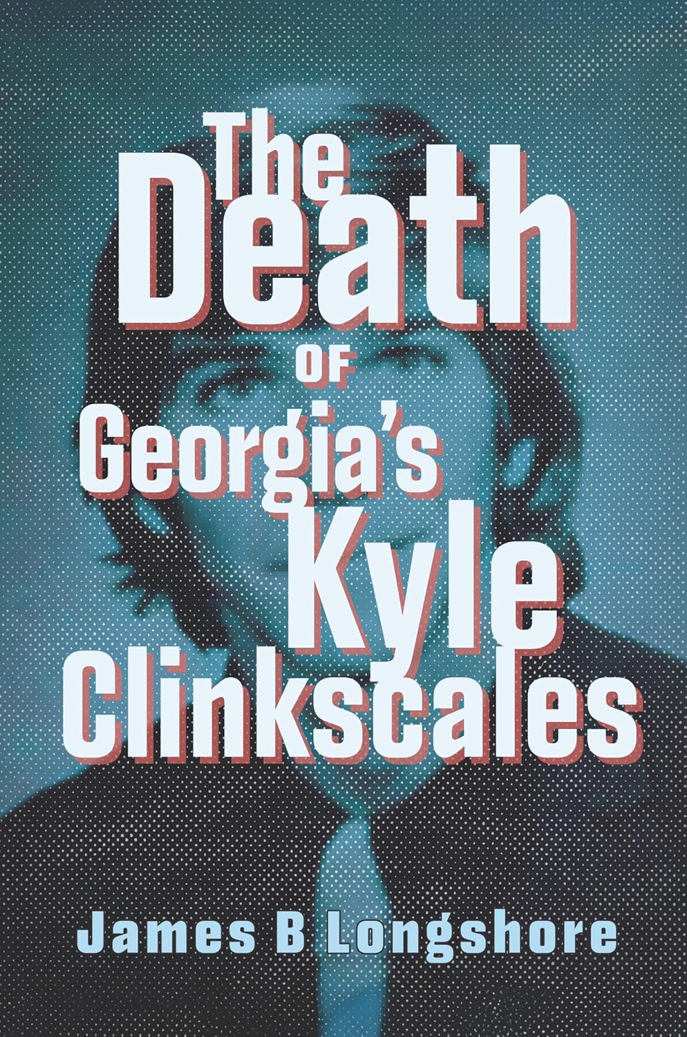 The Death of Georgia's Kyle Clinkscales (True Crime) by James B Longshore