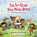 I'm So Glad You Were Born: Celebrating Who You Are by Ainsley Earhardt