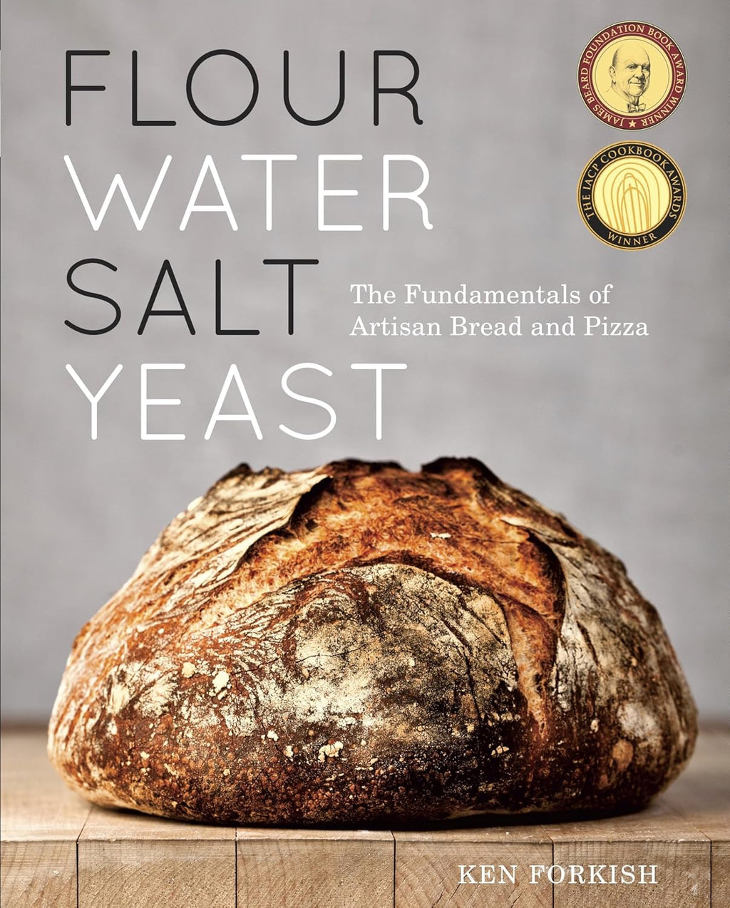 Flour Water Salt Yeast: The Fundamentals of Artisan Bread and Pizza [A Cookbook] by Ken Forkish