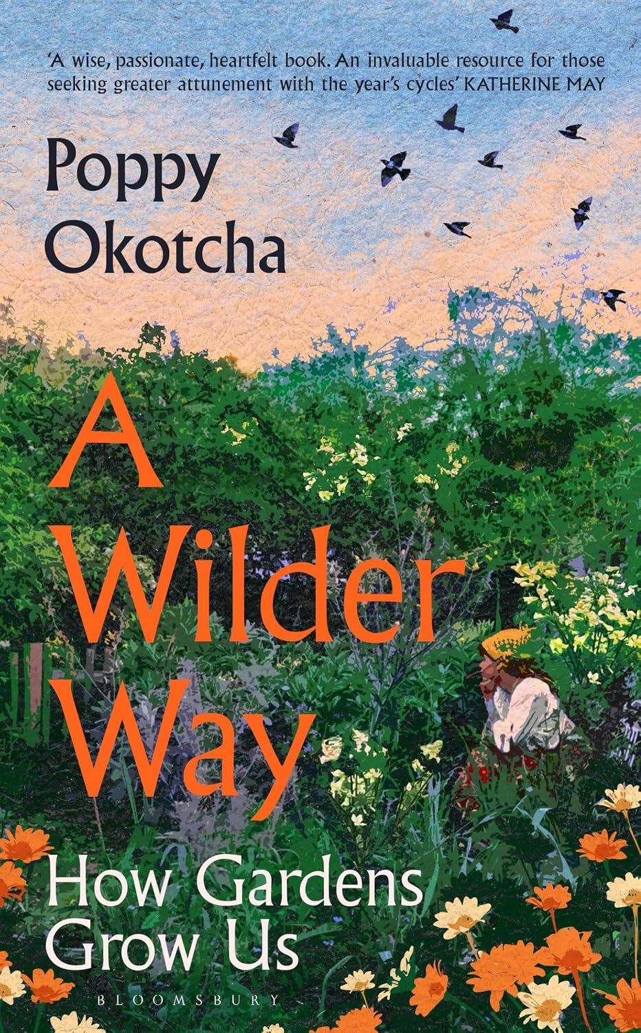 A Wilder Way: How Gardens Grow Us by Poppy Okotcha