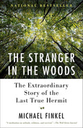 The Stranger in the Woods: The Extraordinary Story of the Last True Hermit by Michael Finkel