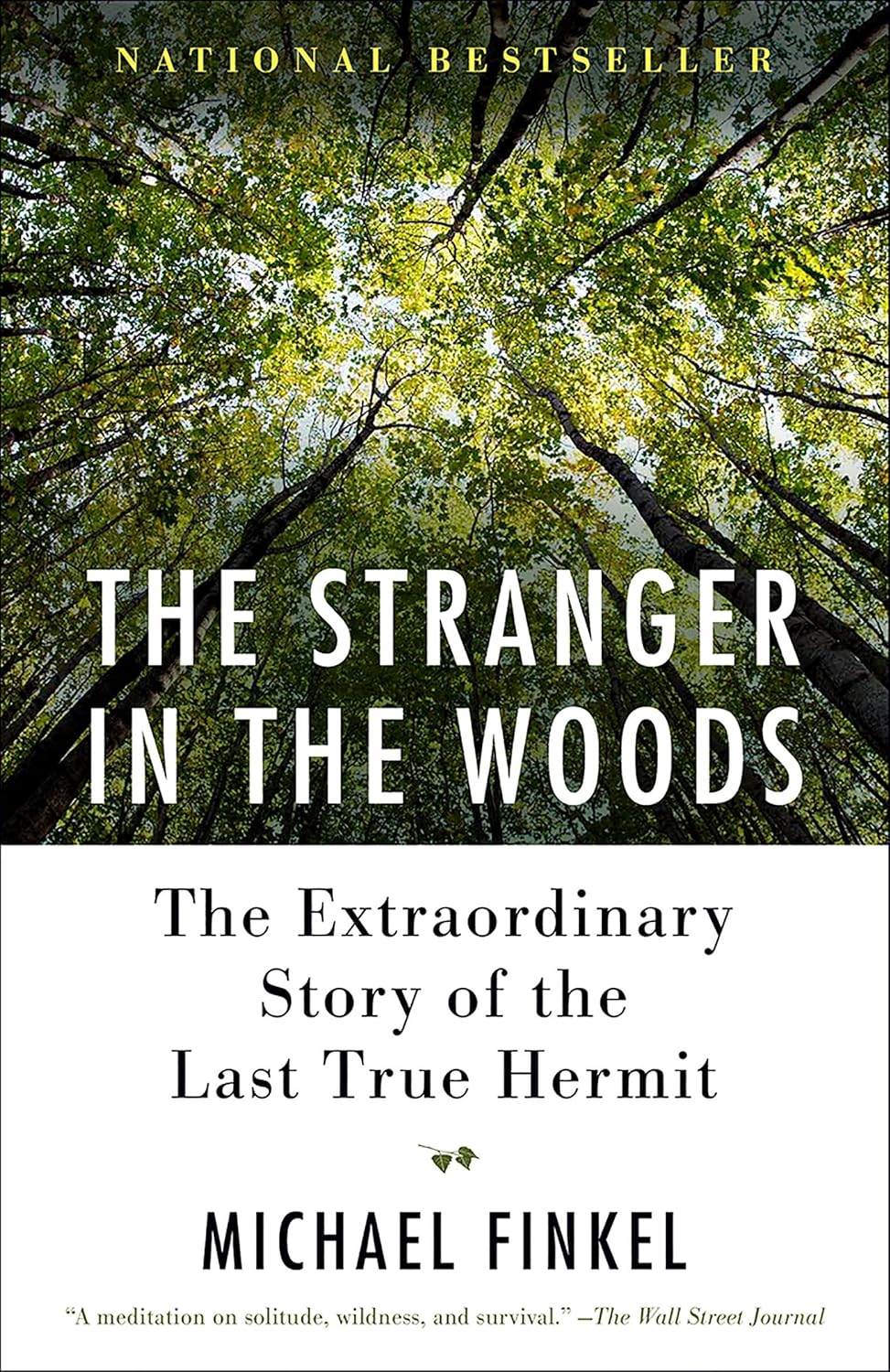 The Stranger in the Woods: The Extraordinary Story of the Last True Hermit by Michael Finkel