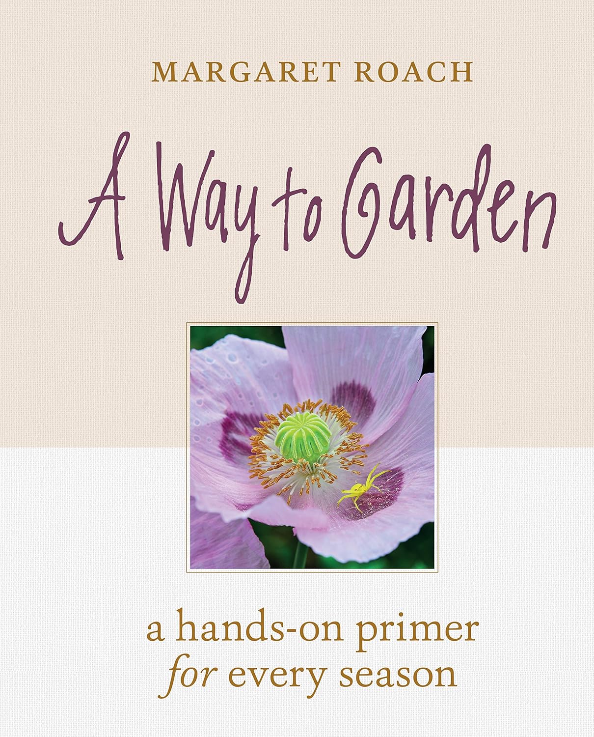 A Way to Garden: A Hands-On Primer for Every Season by Margaret Roach