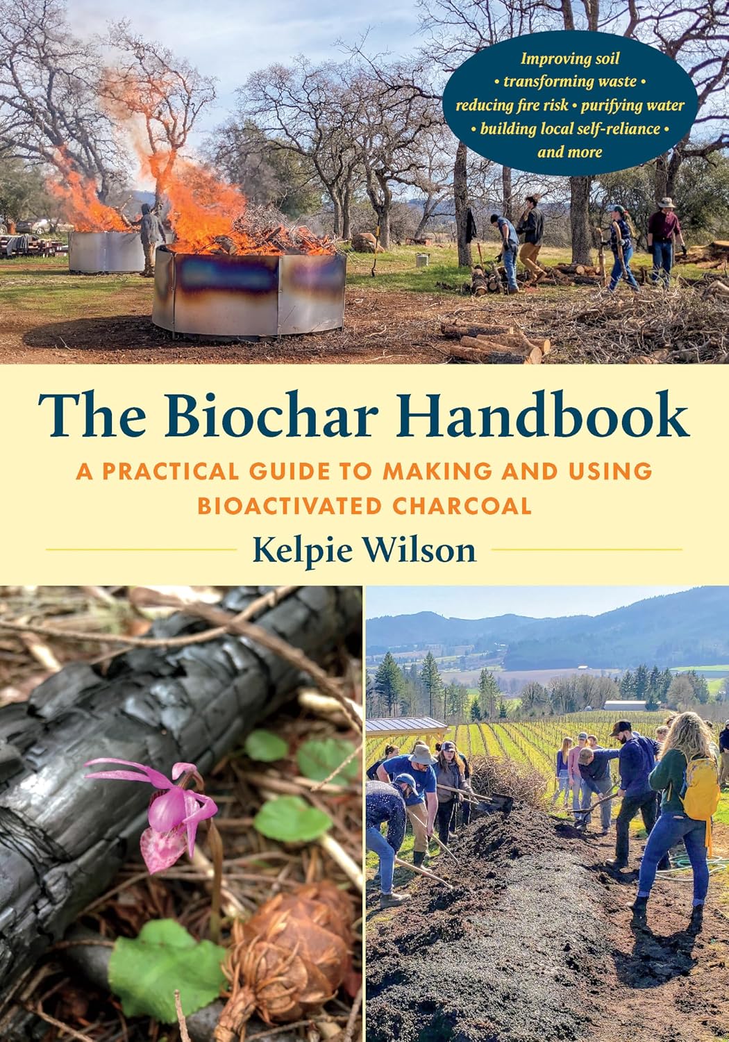 The Biochar Handbook: A Practical Guide to Making and Using Bioactivated Charcoal by Kelpie Wilson