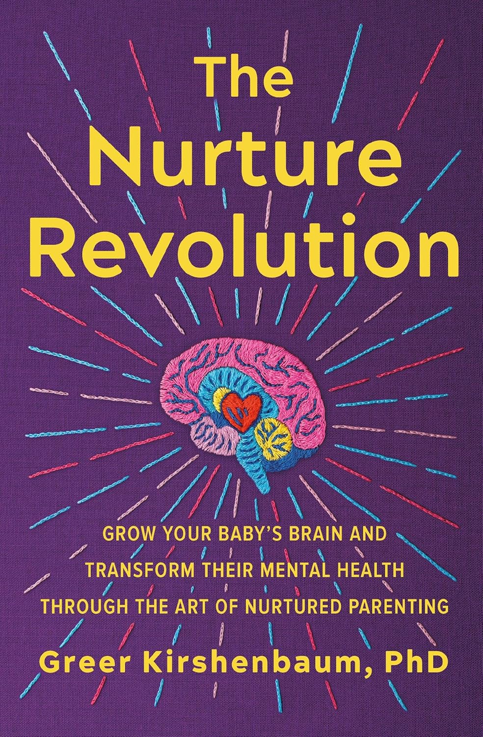 The Nurture Revolution: Grow Your Baby's Brain and Transform Their Mental Health through the Art of Nurtured Parenting by Greer Kirshenbaum PhD PhD